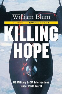 Killing Hope: Us Military And Cia Interventions Since World War Ii