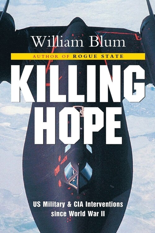 Killing Hope: Us Military And Cia Interventions Since World War Ii