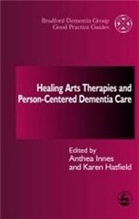 Couverture_Healing Arts Therapies and Person-Centred Dementia Care