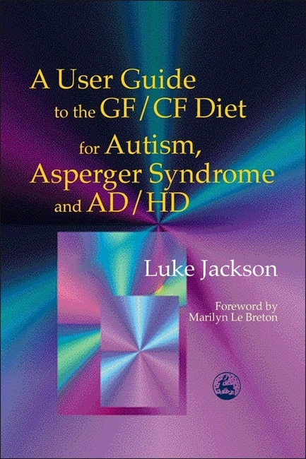 Couverture_A User Guide to the GF/CF Diet for Autism, Asperger Syndrome and AD/HD