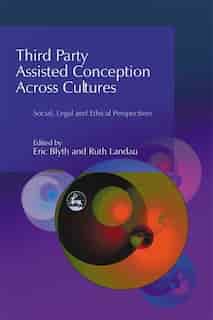 Third Party Assisted Conception Across Cultures: Social, Legal and Ethical Perspectives by Eric Blyth