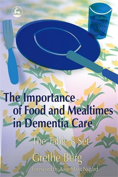 Front cover_The Importance of Food and Mealtimes in Dementia Care