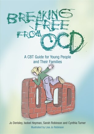 Breaking Free from OCD: A CBT Guide for Young People and Their Families