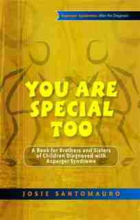 You are Special Too: A Book for Brothers and Sisters of Children Diagnosed with Asperger Syndrome by Josie Santomauro