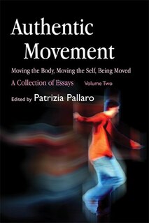 Front cover_Authentic Movement: Moving the Body, Moving the Self, Being Moved