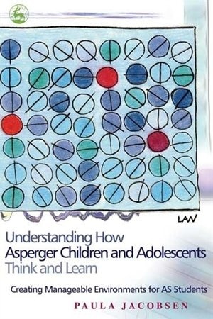 Front cover_Understanding How Asperger Children and Adolescents Think and Learn