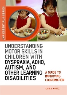 Couverture_Understanding Motor Skills in Children with Dyspraxia, ADHD, Autism, and Other Learning Disabilities