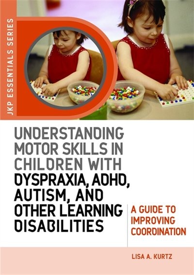 Couverture_Understanding Motor Skills in Children with Dyspraxia, ADHD, Autism, and Other Learning Disabilities