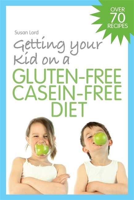 Front cover_Getting Your Kid on a Gluten-Free Casein-Free Diet
