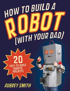 Couverture_How To Build A Robot (with Your Dad)