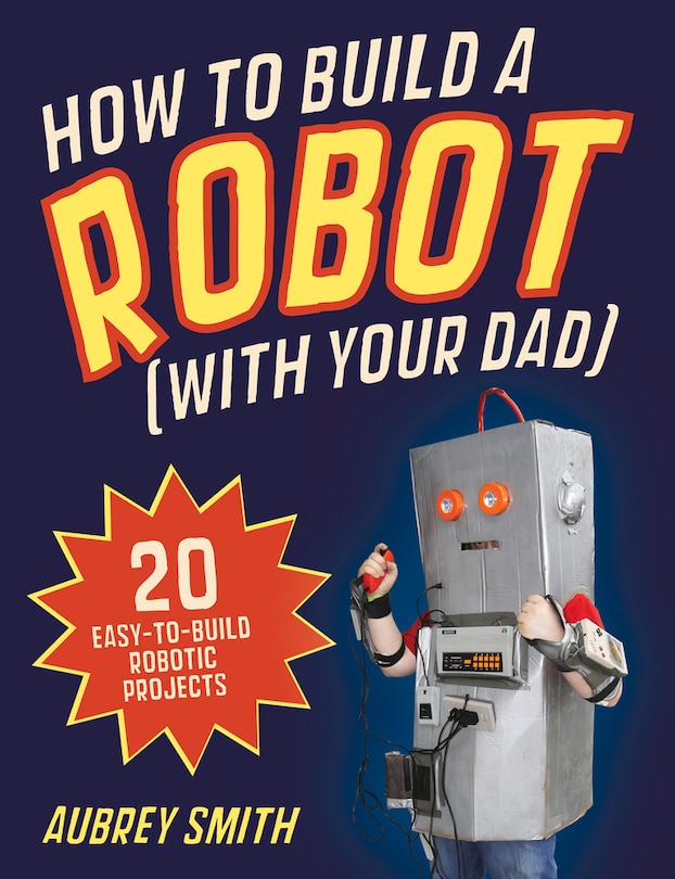 Couverture_How To Build A Robot (with Your Dad)