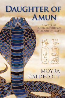 Daughter of Amun: Queen Hatshepsut, Pharaoh of Egypt - A Novel