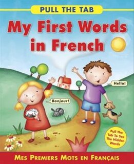 Pull The Tab: My First Words In French: Mes Premiers Mots En Francais - Pull The Tab To See The Hidden Words!