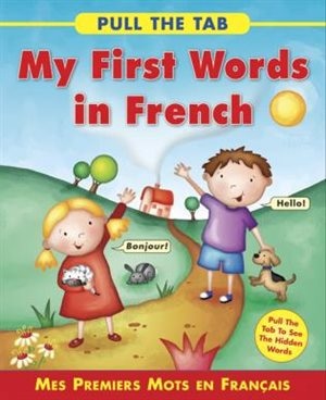 Pull The Tab: My First Words In French: Mes Premiers Mots En Francais - Pull The Tab To See The Hidden Words!