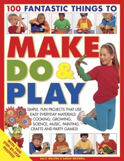 Front cover_100 Fantastic Things to Make, Do & Play