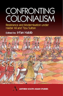 Confronting Colonialism: Resistance And Modernization Under Haidar Ali And Tipu Sultan