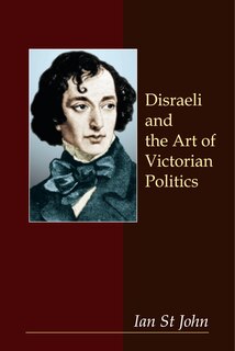 Front cover_Disraeli And The Art Of Victorian Politics