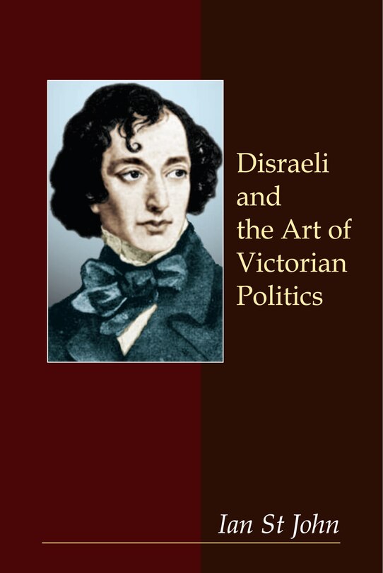 Front cover_Disraeli And The Art Of Victorian Politics