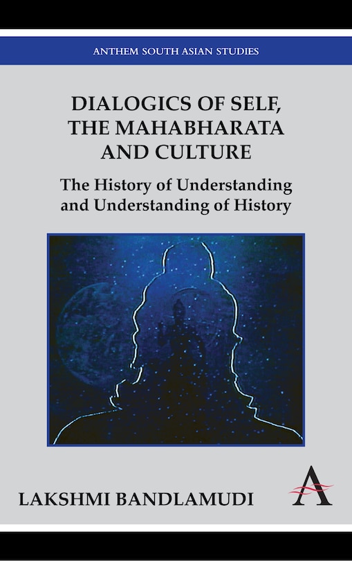 Dialogics of Self, the Mahabharata and Culture: The History of Understanding and Understanding of History