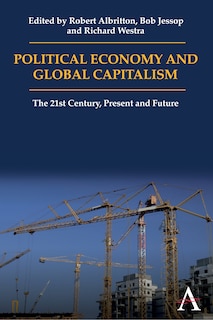 Political Economy and Global Capitalism: The 21st Century, Present and Future