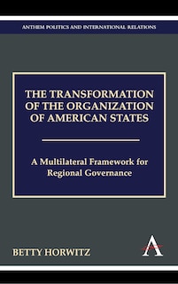 The Transformation of the Organization of American States: A Multilateral Framework for Regional Governance