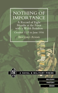 Front cover_Nothing Of Importance. A Record Of Eight Months At The Front With A Welsh Battalion October 1915 To June 1916