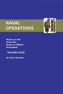 Official History of the War. Naval Operations - Volume IV