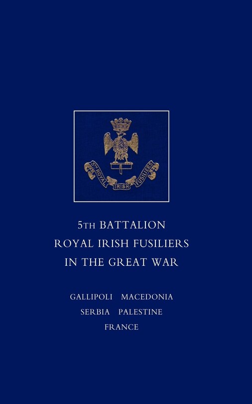 Front cover_Short Record Of The Service And Experiences Of The 5th Battalion Royal Irish Fusiliers In The Great War