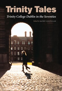 Front cover_Trinity Tales: Trinity College Dublin In The Seventies