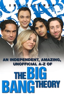 Front cover_An Independent, Amazing, Unofficial A-z Of The Big Bang Theory