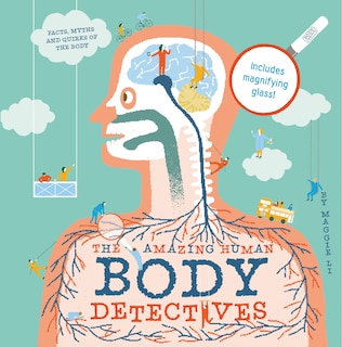 Front cover_The Amazing Human Body Detectives: Amazing facts, myths and quirks of the human body