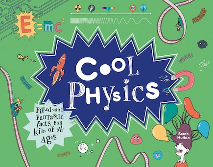 Cool Physics: Filled With Fantastic Facts For Kids Of All Ages