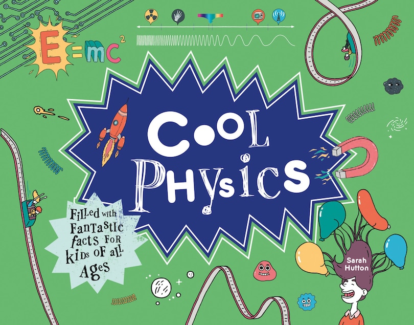 Front cover_Cool Physics: Filled with Fantastic Facts for Kids of All Ages (Cool)