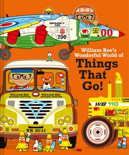 Front cover_William Bee's Wonderful World Of Things That Go!