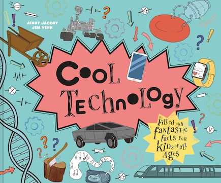 Cool Technology: Filled with fantastic facts for kids of all ages