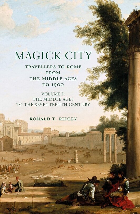 Front cover_Magick City: Travellers to Rome from the Middle Ages to 1900, Volume I