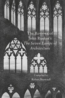 Couverture_The Reviews Of John Ruskin's 'seven Lamps Of Architecture'