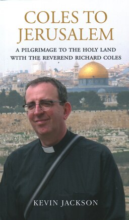 Coles To Jerusalem: A Pilgrimage To The Holy Land With Reverend Richard Coles