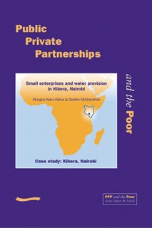 Ppp And The Poor: Case Study - Kibera. Small Water Enterprises And Water Provision In Kibera, Nairobi