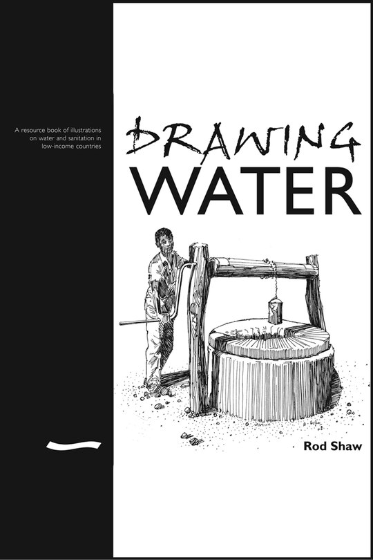 Drawing Water: A Resource Book Of Illustrations On Water And Sanitation In Low-income Countries
