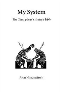 My System: The Chess Player's Strategic Bible