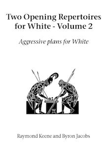 Two Opening Repertoires for White - Volume 2: Aggressive Plans for White