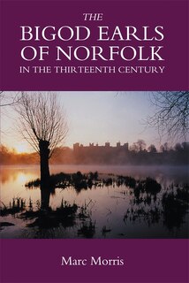 Front cover_The Bigod Earls Of Norfolk In The Thirteenth Century