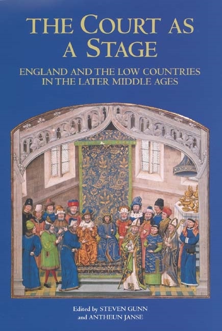 Couverture_The Court as a Stage: England and the Low Countries in the Later Middle Ages