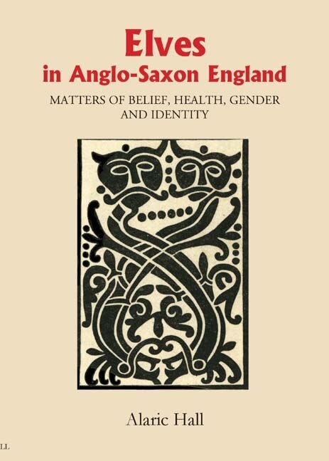 Elves in Anglo-Saxon England: Matters of Belief, Health, Gender and Identity