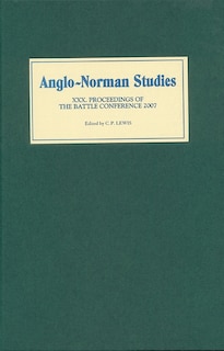 Anglo-norman Studies Xxx: Proceedings Of The Battle Conference 2007