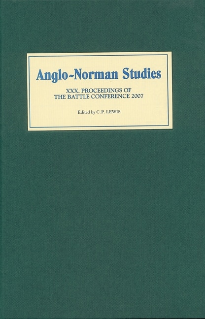 Anglo-norman Studies Xxx: Proceedings Of The Battle Conference 2007