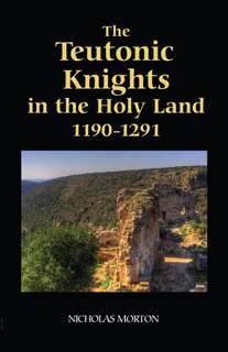 Couverture_The Teutonic Knights in the Holy Land, 1190-1291