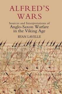 Front cover_Alfred's Wars: Sources and Interpretations of Anglo-Saxon Warfare in the Viking Age
