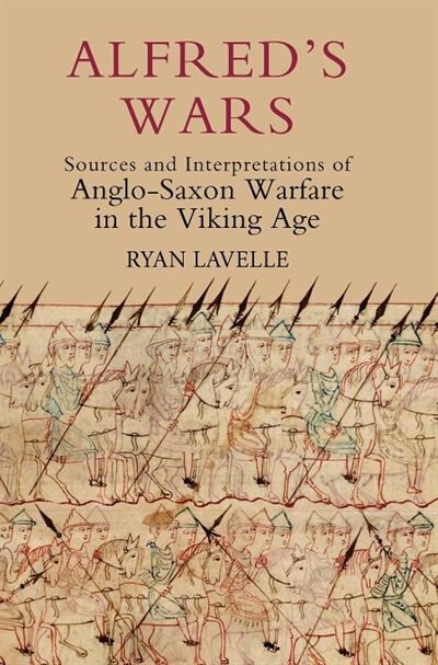 Front cover_Alfred's Wars: Sources and Interpretations of Anglo-Saxon Warfare in the Viking Age